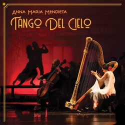 Album Review - TANGO DEL CIELO - Anna Maria Mendieta, harp, and orchestra.